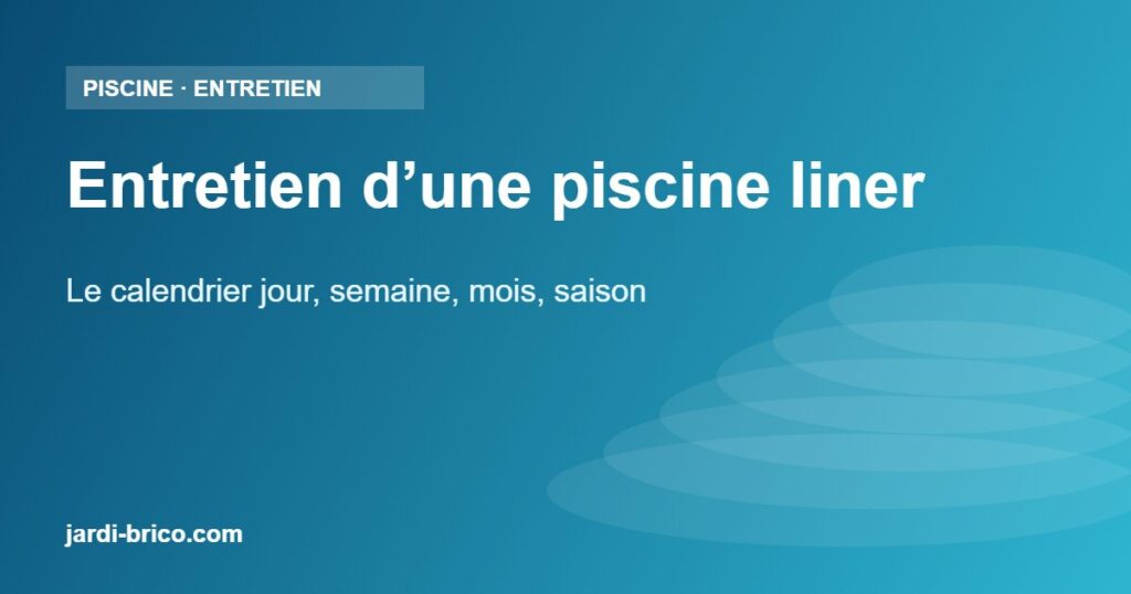 Entretien d’une piscine liner – Le calendrier jour, semaine, mois, saison