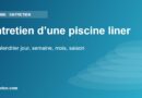 Entretien d’une piscine liner – Le calendrier jour, semaine, mois, saison