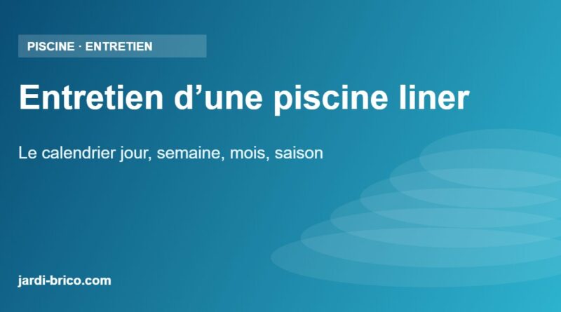 Entretien d’une piscine liner – Le calendrier jour, semaine, mois, saison