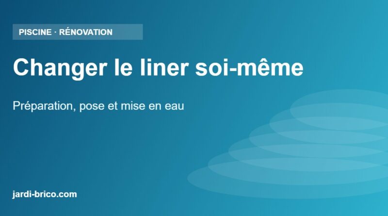 Changer le liner soi-même – Préparation, pose et mise en eau