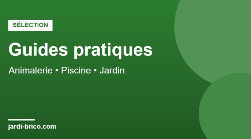 Guides pratiques animalerie, piscine et jardin