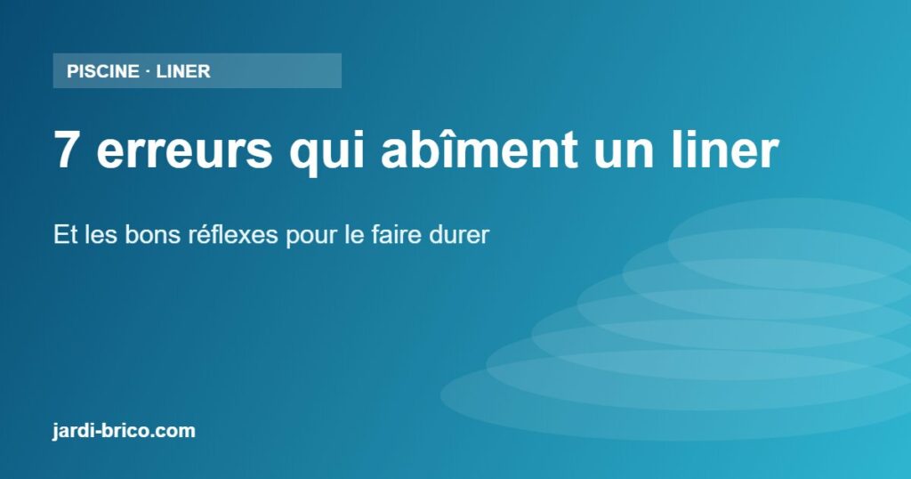 7 erreurs qui abîment un liner – Et les bons réflexes pour le faire durer