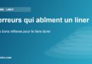 7 erreurs qui abîment un liner – Et les bons réflexes pour le faire durer