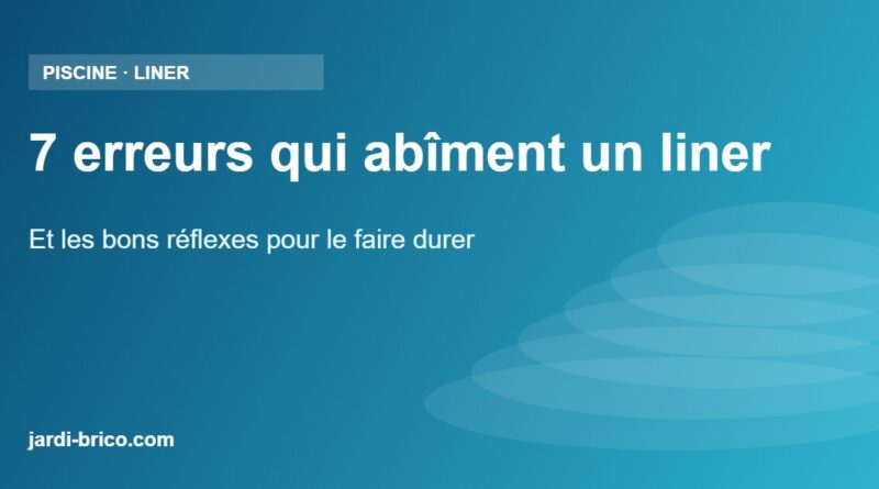 7 erreurs qui abîment un liner – Et les bons réflexes pour le faire durer